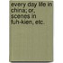 Every day life in China; or, scenes in Fuh-Kien, etc.