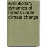 Evolutionary Dynamics Of Forests Under Climate Change door Claire G. Williams