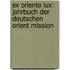 Ex oriente Lux: Jahrbuch der Deutschen Orient Mission
