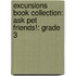 Excursions Book Collection: Ask Pet Friends!: Grade 3