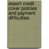 Export Credit Cover Policies and Payment Difficulties door Eduard H. Bray