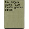 F.M. Klingers Werke.: -2.Bd. Theater (German Edition) door Maximilian Klinger Friedrich