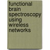 Functional Brain Spectroscopy Using Wireless Networks door Salah Sharieh