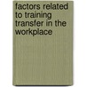 Factors Related To Training Transfer In The Workplace by Samer Khasawneh