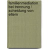 Familienmediation Bei Trennung / Scheidung Von Eltern by Angelika Peschke