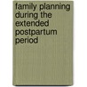 Family Planning during the extended postpartum period door Shegaw Mulu