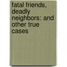 Fatal Friends, Deadly Neighbors: And Other True Cases door Ann Rule