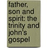 Father, Son and Spirit: The Trinity and John's Gospel by Scott R. Swain