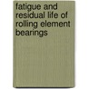 Fatigue and Residual Life of Rolling Element Bearings door Naresh Chandra Murmu