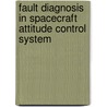Fault Diagnosis in Spacecraft Attitude Control System door Hamed Azarnoush