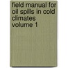 Field Manual for Oil Spills in Cold Climates Volume 1 by Paul C. Deslauriers