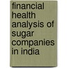 Financial Health Analysis of Sugar Companies in India by Velavan M.