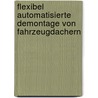 Flexibel Automatisierte Demontage von Fahrzeugdachern by Reinhard Rupprecht