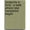 Footprints In Time:: A Walk Where New Hampshire Began door Wendy W. Lull