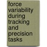Force Variability during Tracking and Precision Tasks door Klaus Mayntzhusen