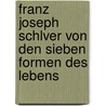 Franz Joseph Schlver von den sieben Formen des Lebens door Franz Joseph Schelver