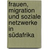 Frauen, Migration und Soziale Netzwerke in Südafrika door Kristina Erhard