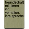 Freundschaft mit Tieren - ihr Verhalten, ihre Sprache by Helmut Sellmann