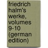 Friedrich Halm's Werke, Volumes 9-10 (German Edition) door Halm Friedrich