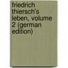 Friedrich Thiersch's Leben, Volume 2 (German Edition) by Wilhelm Josias Thiersch Heinrich