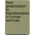 From Amelioration To Transformation In Human Services