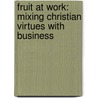 Fruit at Work: Mixing Christian Virtues with Business door Senator Chris Evans