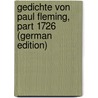 Gedichte Von Paul Fleming, Part 1726 (German Edition) door Fleming Paul