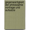 Gegenwartigkeit Der Philosophie Vortrage Und Aufsatze door G. Huber