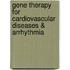 Gene Therapy for Cardiovascular Diseases & Arrhythmia