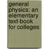 General Physics: an Elementary Text-Book for Colleges