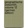 Geographische Zeitschrift, Volume 12 (German Edition) door Hettner Alfred