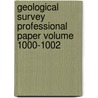 Geological Survey Professional Paper Volume 1000-1002 by Geological Survey
