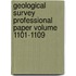 Geological Survey Professional Paper Volume 1101-1109
