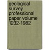 Geological Survey Professional Paper Volume 1232-1982 by Geological Survey