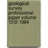 Geological Survey Professional Paper Volume 1312-1984