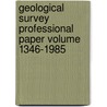 Geological Survey Professional Paper Volume 1346-1985 by Geological Survey