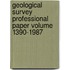 Geological Survey Professional Paper Volume 1390-1987