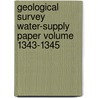Geological Survey Water-Supply Paper Volume 1343-1345 door Geological Survey