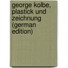 George Kolbe, Plastick und Zeichnung (German Edition) door Reinhold Valentiner Wilhelm