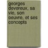 Georges Devereux, sa vie, son oeuvre, et ses concepts