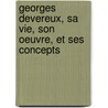 Georges Devereux, sa vie, son oeuvre, et ses concepts door Georges Bloch
