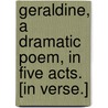 Geraldine, a dramatic poem, in five acts. [In verse.] by Eliab Breton