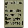 Geraldine, a dramatic poem, in five acts. [In verse.] door Eliab Breton