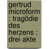 Gertrud microform : Tragödie des Herzens : drei Akte door Apel