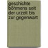 Geschichte Böhmens seit der Urzeit bis zur Gegenwart