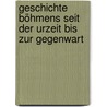 Geschichte Böhmens seit der Urzeit bis zur Gegenwart door Gustav Thormod Legis