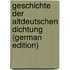 Geschichte Der Altdeutschen Dichtung (German Edition)