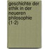Geschichte Der Ethik in Der Neueren Philosophie (1-2)