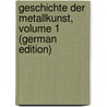 Geschichte Der Metallkunst, Volume 1 (German Edition) by Lüer Hermann