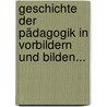 Geschichte Der Pädagogik In Vorbildern Und Bilden... door Onbekend